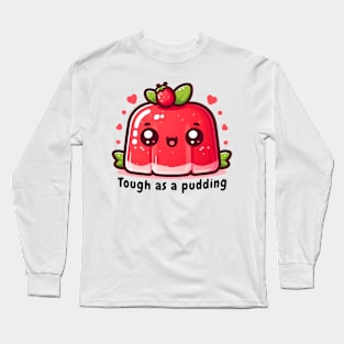 Tough as a pudding Long Sleeve T-Shirt